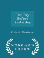 The Day Before Yesterday - Scholar's Choice Edition di Professor of Music Richard Middleton edito da Scholar's Choice