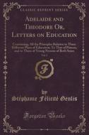Adelaide And Theodore Or, Letters On Education, Vol. 2 di Stephanie Felicite Genlis edito da Forgotten Books