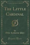 The Little Cardinal (classic Reprint) di Olive Katharine Parr edito da Forgotten Books