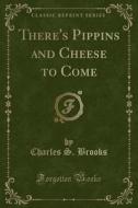 There's Pippins And Cheese To Come (classic Reprint) di Charles S Brooks edito da Forgotten Books