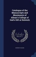 Catalogue Of The Manuscripts And Muniments Of Alleyn's College Of God's Gift At Dulwich edito da Sagwan Press