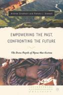 Empowering the Past, Confronting the Future: The Duna People of Papua New Guinea di Pamela J. Stewart, Andrew J. Strathern edito da Palgrave Macmillan US