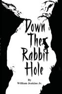 Down The Rabbit Hole di William Jenkins edito da Lulu.com