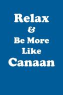 Relax & Be More Like Canaan Affirmations Workbook Positive Affirmations Workbook Includes di Affirmations World edito da Positive Life