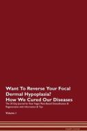 Want To Reverse Your Focal Dermal Hypoplasia? How We Cured Our Diseases. The 30 Day Journal for Raw Vegan Plant-Based De di Health Central edito da Raw Power