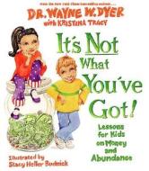 It's Not What You've Got! di Dr. Wayne W. Dyer edito da Hay House Inc