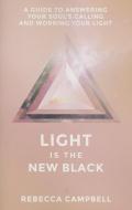 Light Is the New Black: A Guide to Answering Your Soul's Callings and Working Your Light di Rebecca Campbell edito da HAY HOUSE