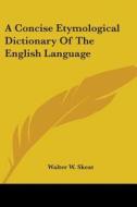 A Concise Etymological Dictionary Of The English Language di Walter W. Skeat edito da Kessinger Publishing Co