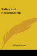 Riding and Horsemanship di William Fawcett edito da Kessinger Publishing