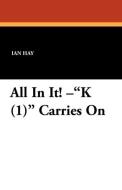 All in It! K (1) Carries on di Ian Hay edito da Wildside Press