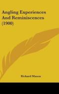 Angling Experiences and Reminiscences (1900) di Richard Mason edito da Kessinger Publishing