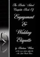 The Brides' School Complete Book of Engagement and Wedding Etiquette di Barbara Wilson edito da Createspace