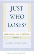 Just Who Loses? di Samuel Roundfield Lucas edito da Temple University Press