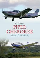 Piper Cherokee di Ron Smith edito da Amberley Publishing