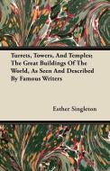 Turrets, Towers, And Temples; The Great Buildings Of The World, As Seen And Described By Famous Writers di Esther Singleton edito da Brooks Press