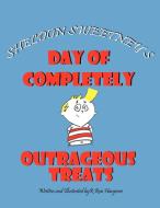 Sheldon Sweetney's Day of Completely Outrageous Treats di R. Ron Hargrove edito da AUTHORHOUSE