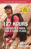 127 Hours: Between a Rock and a Hard Place di Aron Ralston edito da Atria Books