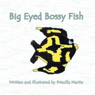 Big Eyed Bossy Fish di Priscilla Martin edito da America Star Books