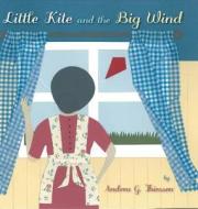 Little Kite And The Big Wind di Andrea G Thiessen edito da Friesenpress