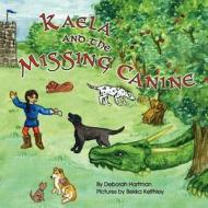 Kaela and the Missing Canine di Deborah Hartman edito da Createspace
