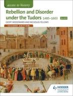 Access to History: Rebellion and Disorder under the Tudors 1485-1603 di Geoff Woodward, Nicholas Fellows edito da Hodder Education Group