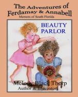 Beauty Parlor: The Adventures of Ferdamay & Annabell di Melody Black Thorp edito da Createspace