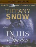 In His Shadow di Tiffany Snow edito da Brilliance Audio