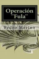 Operacion "Fula" (1) di Pedro Merino edito da Createspace
