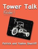 Tower Talk Kinder 1 di Patrick Sherriff, Yoshie Sherriff edito da Createspace Independent Publishing Platform