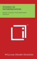 Studies in Interpretation: Keats-Clough and Matthew Arnold di William Henry Hudson edito da Literary Licensing, LLC