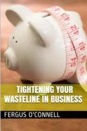 Tightening Your Wasteline in Business di Fergus O'Connell edito da Createspace