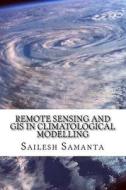 Remote Sensing and GIS in Climatological Modelling di Sailesh Samanta edito da Createspace