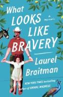 What Looks Like Bravery: A Memoir di Laurel Braitman edito da SIMON & SCHUSTER
