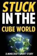 Stuck in the Cube World: A Minecraft Short Story di Jack Smith, Minecraft Books for Kids edito da Createspace