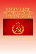 Soviet Steroid Cycles!: How to Beat Any Drug Test di Tony Salvitti edito da Createspace