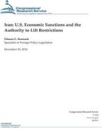Iran: U.S. Economic Sanctions and the Authority to Lift Restrictions di Congressional Research Service edito da Createspace