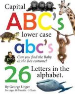 Capital ABC's Lower Case ABC's 26 Letters in the Alphabet di George Unger edito da Createspace