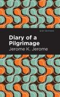 Diary of a Pilgrimage di Jerome K. Jerome edito da MINT ED