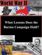 What Lessons Does the Burma Campaign Hold? di Naval War College edito da Createspace