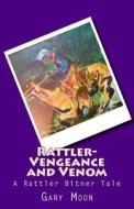 Rattler-Vengeance and Venom: A Rattler Bitner Tale di MR Gary Moon Jr edito da Createspace