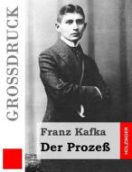 Der Prozess (Grossdruck) di Franz Kafka edito da Createspace
