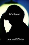 M's Secret: Your Child Tells You He Has Been Abused But No-One Believes Him. What Would You Do? di Jeanne D'Olivier edito da Createspace