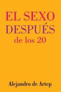 Sex After 20 (Spanish Edition) - El Sexo Despues de Los 20 di Alejandro De Artep edito da Createspace