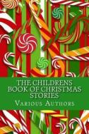 The Childrens Book of Christmas Stories di Various Authors edito da Createspace