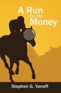 A Run For The Money di Stephen G. Yanoff edito da AuthorHouse