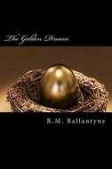 The Golden Dream di Robert Michael Ballantyne edito da Createspace Independent Publishing Platform