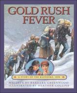 Gold Rush Fever: A Story of the Klondike, 1898 di Barbara Greenwood edito da Kids Can Press