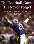 The Football Game I'll Never Forget: 100 NFL Stars' Stories edito da FIREFLY BOOKS LTD