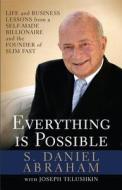 Everything Is Possible: Life and Business Lessons from a Self-Made Billionaire and the Founder of Slim-Fast di S. Daniel Abraham edito da NEWMARKET PR