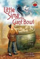 Little Sima and the Giant Bowl: [a Chinese Folktale] di Zhi Qu edito da FIRST AVENUE ED